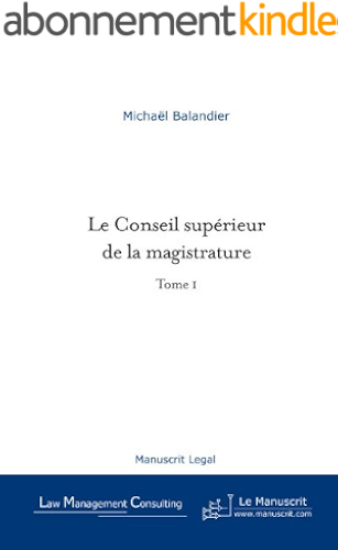 Download Le Conseil supérieur de la magistrature - Tome I (Manuscrit Legal t. 7772) PDF