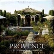 New Gardens in Provence: 30 Contemporary Creations, by Louisa Jones New Gardens in Provence: 30 Contemporary Creations, by Louisa Jones
