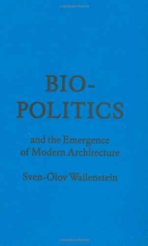 Bio Politics And The Emergence Of Modern Architecture Forum Project Publications Wallenstein Sven Olov 9781568987859 Amazon Com Books