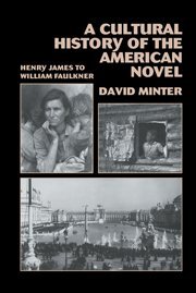 A Cultural History of the American Novel, 1890-1940: Henry James to William Faulkner by David L. Minter