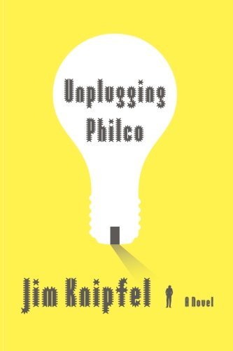 Unplugging Philco: A Novel by Jim Knipfel