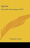 Spirite: Nouvelle Fantastique (1877) (French Edition) by Theophile Gautier