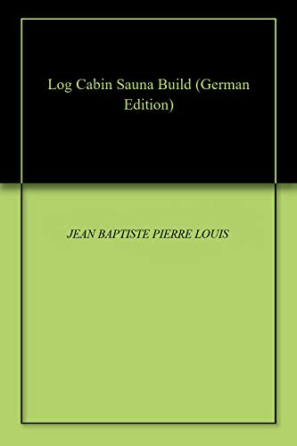 Amazon Com Log Cabin Sauna Build German Edition Ebook Jean