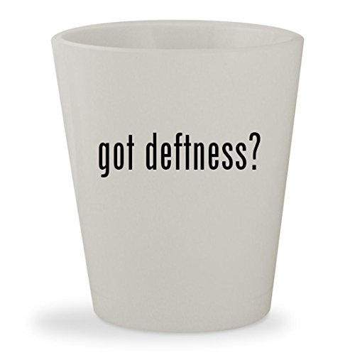 Click Here to See More Images got deftness? - White Ceramic 1.5oz Shot Glass