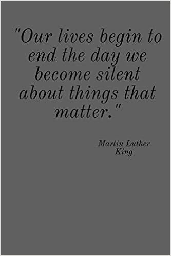 Our Lives Begin To End The Day We Become Silent Our Lives Begin To End The Day We Become Silent About Things That Matter :  Martin Luther King Journal/Notebook , 6*9: Martin Luther King:  Amazon.co.uk: Quotes, Martin Luther King: 9798600290907: Books