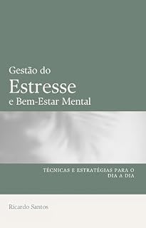 Livro Gestão do Estresse e Bem-Estar Mental: Técnicas e Estratégias Para o Dia a Dia