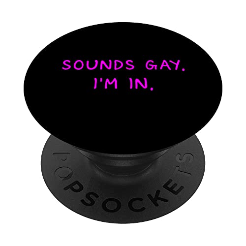 Sounds Gay. I'm In. Funny and Cute Pride Quote PopSockets Swappable PopGrip
