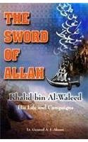 Sword of Allah: Khalid Bin Al-Waleed, His Life and Campaigns