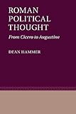 Roman Political Thought: From Cicero to Augustine by Dean Hammer