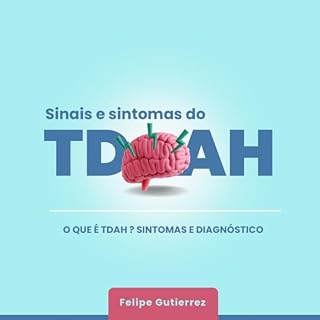 Livro O QUE É TDAH? SINTOMAS E DIAGNÓSTICO: Os Sitomas do TDAH