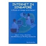Internet in Singapore : Study on Usage and Impact, Kuo, Eddie C. Y. and Choi, Alfred, 9812101918