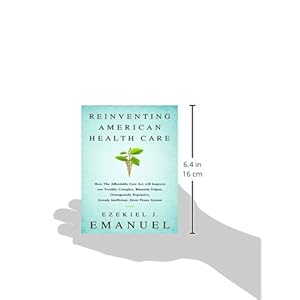 Reinventing American Health Care: How the Affordable Care Act Will Improve Our Terribly Complex, Blatantly Unjust, Outrageously Expensive, Grossly Ine