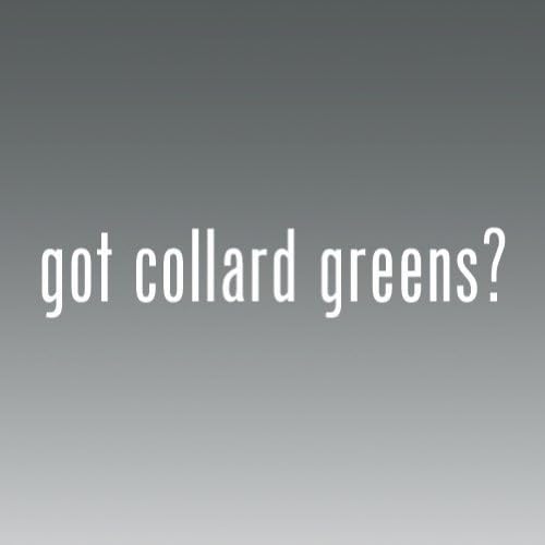 Got Collard Greens -die Cut - Vinyl- Die Cut Decal Bumper Sticker For Windows, Cars, Trucks, Laptops, Etc.
