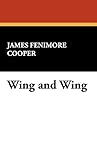 Wing and Wing by James Fenimore Cooper