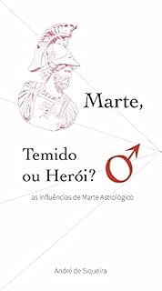 Livro Marte, Temido ou Herói?: As Influências de Marte Astrológico