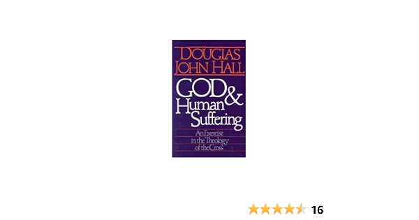 God And Human Suffering Douglas John Hall Amazon Com Books