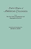 English Origins of American Colonists : From "The New York Genealogical and Biographical Record", , 0806313099