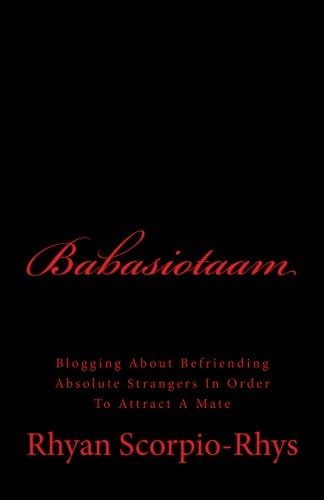 Babasiotaam: Blogging About Befriending Absolute Strangers In Order To Attract A Mate