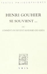 Henri Gouhier se souvient ou Comment on devient historien des idées