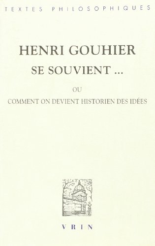 Henri Gouhier se souvient ou Comment on devient historien des idées