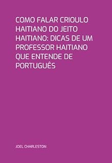 Livro Como Falar Crioulo Haitiano Do Jeito Haitiano: Dicas De Um Professor Haitiano Que Entende De Português