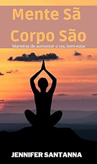 Livro Mente Sã Corpo São: Maneiras de aumentar o seu bem-estar