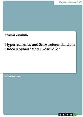 Hyperrealismus und Selbstreferentialität in Hideo Kojimas "Metal Gear Solid" (German Edition)