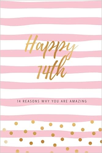 Happy 14th Birthday Daughter Quotes Happy 14Th - 14 Reasons Why You Are Amazing: Fourteenth Birthday Gift,  Sentimental Journal Keepsake Book With Quotes For Teenage Girls. Write 14  ... A Card! (Birthday Card Booklets For Girls): Cards,