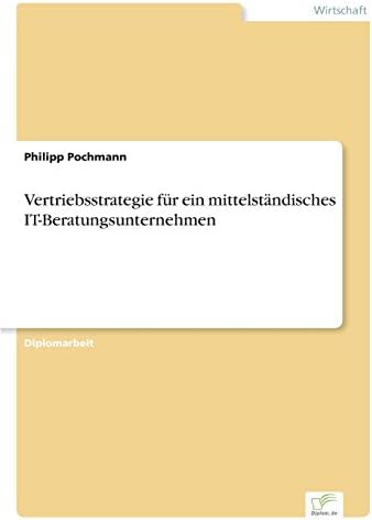 Vertriebsstrategie für ein mittelständisches IT- Beratungsunternehmen (German Edition)