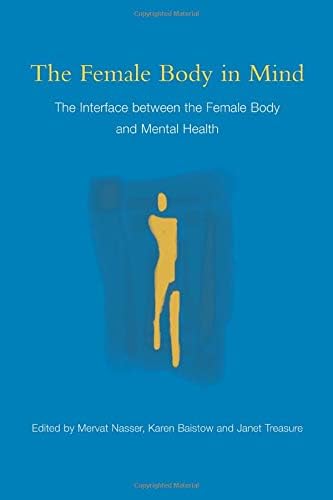 The Female Body in Mind: The Interface Between the Female Body and Mental Health Paperback – 22 Mar 2007