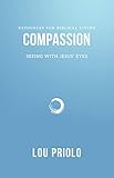 Compassion: Seeing With Jesus' Eyes (Resources for Biblical Living) by Joshua Mack
