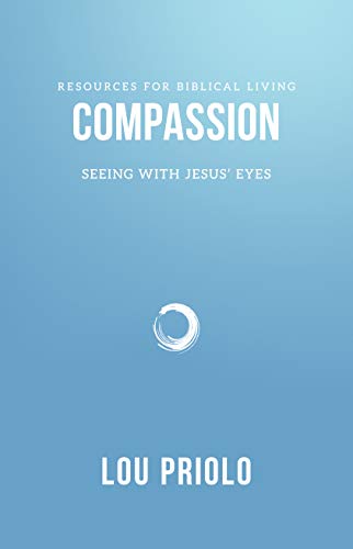 Compassion: Seeing With Jesus' Eyes (Resources for Biblical Living) by Joshua Mack