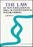 The Law of Non-Navigational Uses of International Watercourses, Bruhacs, J., 0792318226