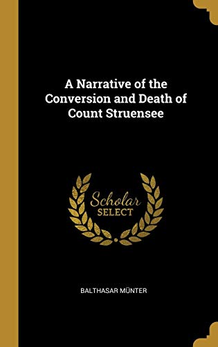 A Narrative of the Conversion and Death of Count Struensee by Balthasar Münter