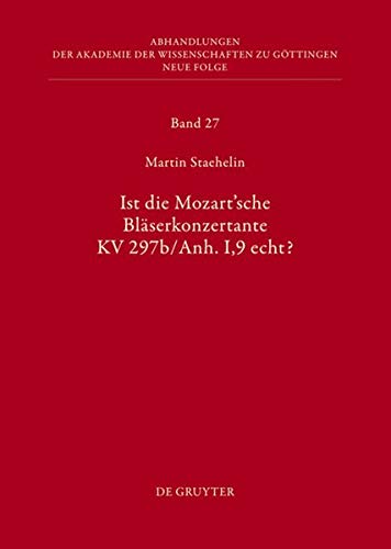 Ist Die Sogenannte Mozartsche Blaserkonzertante Kv 297b Anh I 9 Echt Abhandlungen Der Akademie Der Wissenschaften Zu Gottingen N German Edition Staehelin Martin 9783110304640 Amazon Com Books