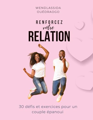 Renforcez votre relation : 30 défis et exercices pour un couple épanoui.