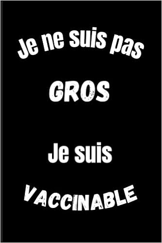Je Ne Suis Pas Gros Je Suis Vaccinable Carnet De Notes Humoristique Depart 6x9 Pouces A5 100 Pages Carnet De Notes Avec Lignes Notebook Original Citation