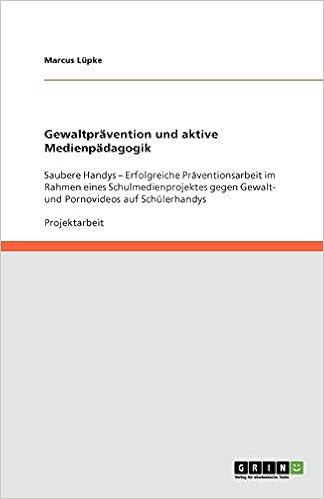 Gewaltpravention Und Aktive Medienpadagogik Saubere Handys Erfolgreiche Praventionsarbeit Im Rahmen Eines Schulmedienprojektes Gegen Gewalt Und Pornovideos Auf Schulerhandys Amazon De Lupke Marcus Bucher