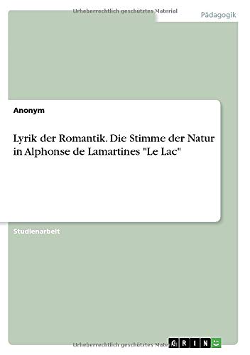 Lyrik Der Romantik Die Stimme Der Natur In Alphonse De Lamartines Le Lac German Edition Anonym 9783346020093 Amazon Com Books
