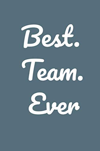 Great Gift Idea With Funny Saying Best. Team. Ever : Lined Notebook: Large (6 x 9 inches) - 120 Pages