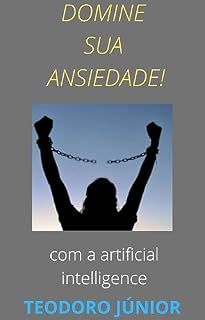 Livro DOMINE SUA ANSIEDADE com a ajuda da inteligência artificial!