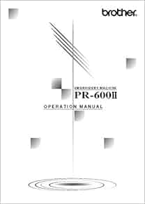 Brother PE-600II Embroidery Machine Owners Instruction