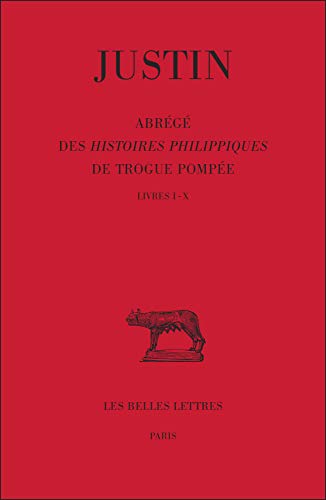 Justin, Abrégé des Histoires Philippiques de Trogue Pompée, Tome I (Livres I à X) (Collection De by Bernard Mineo, Giuseppe Zecchini
