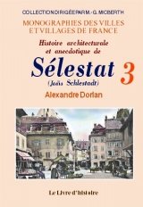 Histoire architecturale et anecdotique de Sélestat (Schlestadt)