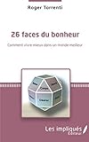 26 faces du bonheur: Comment vivre mieux dans un monde meilleur (French Edition) by Roger Torrenti