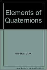 Elements of Quaternions: W. R. Hamilton: 9780828402194: Amazon.com: Books