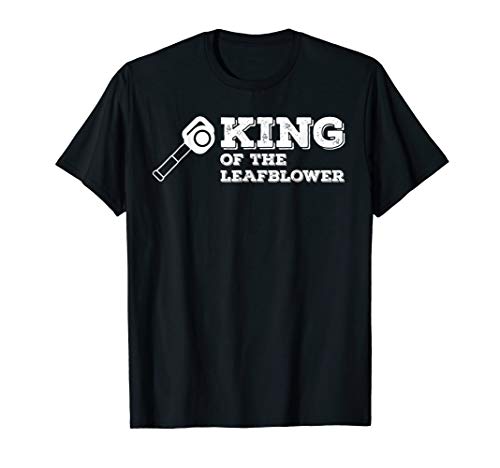 King of the Leaf Blower T-Shirt Funny Saying Lawn Tee
