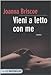 Vieni a letto con me - Joanna Briscoe, R. Corradin