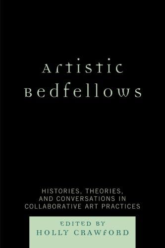 Artistic Bedfellows: Histories, Theories and Conversations in Collaborative Art Practices