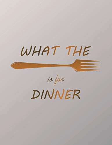 What The Is For Dinner: Fork 54 Week Food Planner & Grocery List to Track and Plan Your Meals Weekly - Food Diary Journal and Meal Prep Planner: Volume 13 (Meal Prepping Made Easy Notebooks)